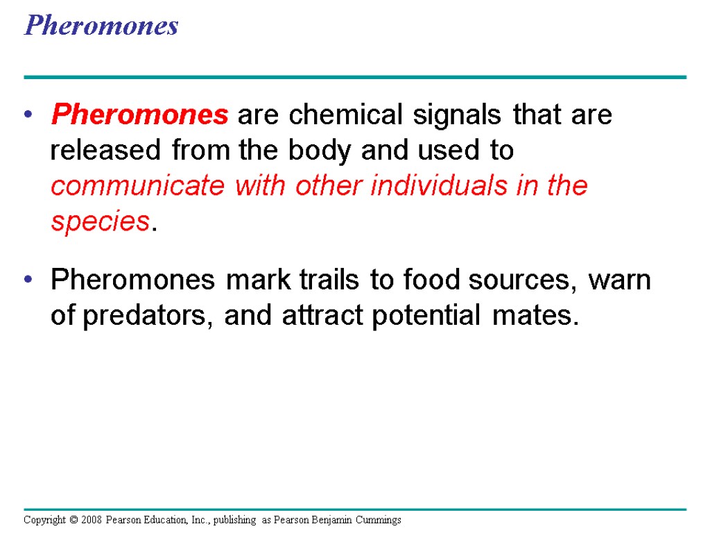 Pheromones Pheromones are chemical signals that are released from the body and used to